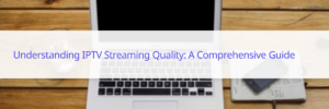 iptv streaming quality