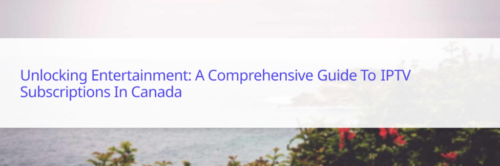 IPTV subscription Canada